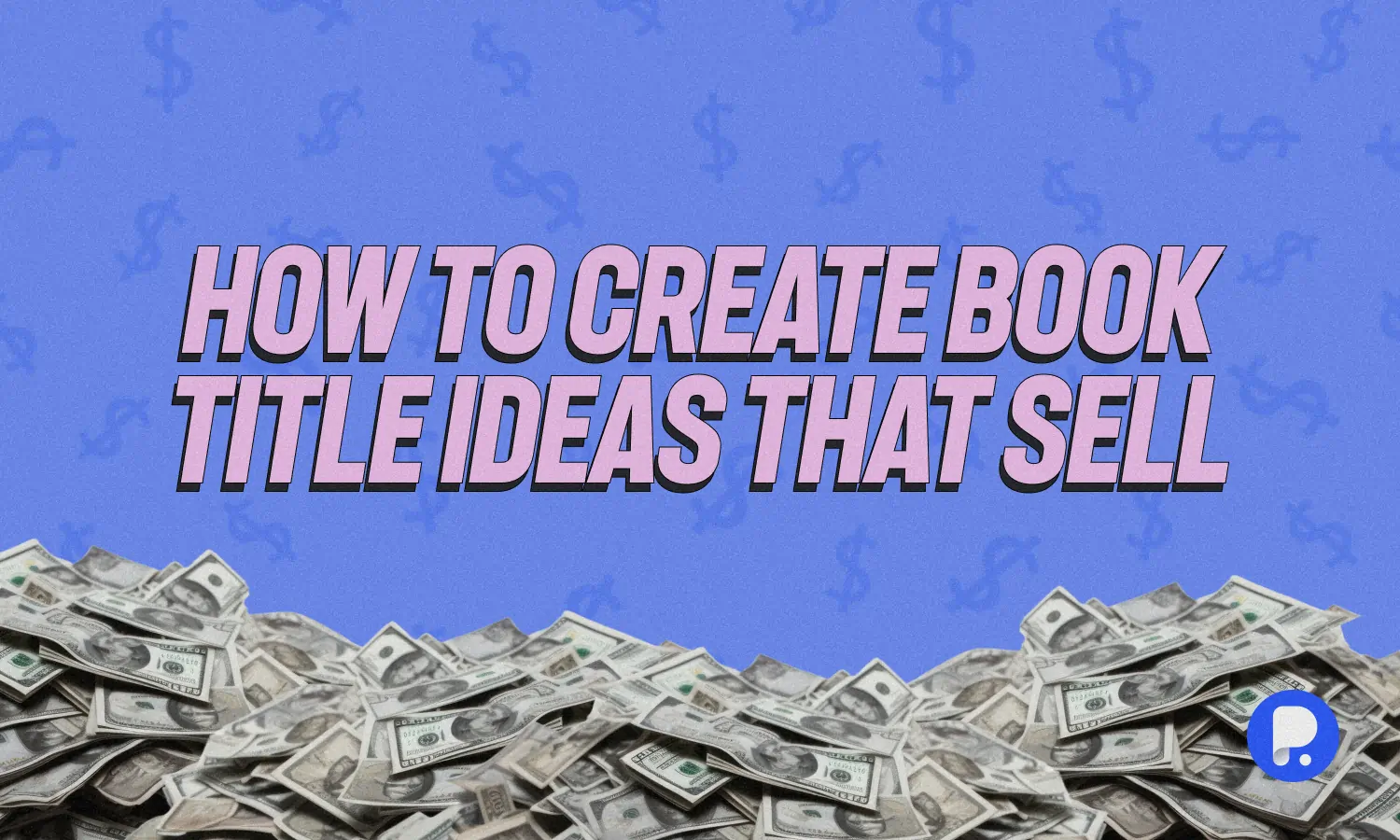 How to Create Book Title Ideas That Sell